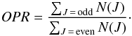 \begin{equation} {\it OPR} = \frac{\sum_{J\,=\,{\rm odd}}N(J)}{\sum_{J\,=\,{\rm even}}N(J)}\cdot \end{equation}