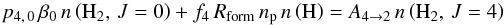 \begin{equation} p_{4,\,0}\,\beta_0 \, n \left( {\rm H}_2 , \, J=0 \right) + f_4\, R_{\rm{form}} \,n_{\rm{p}} \, n\left({\rm H} \right) = A_{4\rightarrow2} \, n \left( {\rm H}_2, \, J=4 \right) \end{equation}