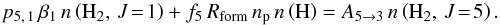 \begin{equation} p_{5,\,1}\,\beta_1 \, n \left( {\rm H}_2 , \, J\!=\!1 \right) + f_5\, R_{\rm{form}} \,n_{\rm{p}} \, n\left({\rm H} \right) = A_{5\rightarrow3} \, n \left( {\rm H}_2, \, J\!=\!5 \right). \end{equation}