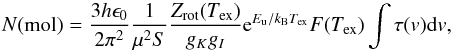 \begin{equation} \label{eq:N} N({\rm mol})=\frac{3h\epsilon_0}{2\pi^2}\frac{1}{\mu^2S}\frac{Z_{\rm rot}(T_{\rm ex})}{g_Kg_I}{\rm e}^{E_{\rm u}/k_{\rm B}T_{\rm ex}}F(T_{\rm ex})\int \tau({v}){\rm d}v , \end{equation}