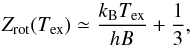 \begin{equation} Z_{\rm rot}(T_{\rm ex}) \simeq \frac{k_{\rm B}T_{\rm ex}}{hB}+\frac{1}{3}, \end{equation}