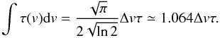 \begin{equation} \label{eq:tau} \int \tau({v}){\rm d}v=\frac{\sqrt{\pi}}{2\sqrt{\ln 2}}\Delta {v} \tau \simeq1.064\Delta {v} \tau . \end{equation}