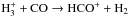 \hbox{${\rm H}_3^+ + {\rm CO}\rightarrow {\rm HCO^+}+{\rm H}_2$}