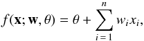 \begin{equation} \label{eq:perceptron} f(\vec{x};\vec{w},\theta) = \theta + \sum_{i\,=\,1}^n {w_{i} x_{i}}, \end{equation}