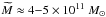 \hbox{$\widetilde{M}\approx 4{-}5\times10^{11}~\msun$}
