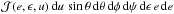 \hbox{$\mathcal{J}(e,\e,u)\,\ud{u}\,\sin{\theta}\,\ud{\theta}\,\ud{\phi}\, \ud{\psi}\,\ud{\e}\, e\,\ud{e}$}