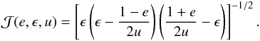 \begin{eqnarray*} \mathcal{J}(e,\e,u)=\sq{\e\br{\e-\frac{1-e}{2u}}\br{\frac{1+e}{2u}-\e}}^{-1/2}. \end{eqnarray*}