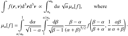 \begin{eqnarray} \label{eq:muIntegral} &&\skp \int f(\boldsymbol{r},\boldsymbol{v})\ud{}^3{\boldsymbol{r}}\ud{}^3{\boldsymbol{v}}\, \propto\int_{\A}^{\B}\ud{u}\,\sqrt{u}\,\mu_u[f], \qquad \mathrm{where}\\ &&\skp\mu_u[f]=\!\! \int\limits_{u/\B}^{1}\!\! \frac{\ud{\alpha}}{\sqrt{1-\alpha}} \! \int\limits_{1}^{u/\A}\!\!\!\frac{\ud{\beta}}{\sqrt{\beta-1}} \frac{\beta-\alpha}{\br{\alpha+\beta}^{5/2}}f\!\br{ \frac{\beta-\alpha}{\beta+\alpha},\frac{1}{u}\frac{\alpha\beta}{ \alpha+\beta}\!}\cdot\nonumber \end{eqnarray}