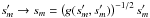 \hbox{$s'_m\to s_m=\br{g(s'_m,s'_m)}^{-1/2} {s'_m}$}