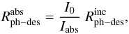 \begin{equation} R^{\rm abs}_{\rm ph-des} = \frac{I_0}{I_{\rm abs}} \; R^{\rm inc}_{\rm ph-des}, \label{RR} \end{equation}