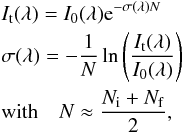 \begin{eqnarray} &&I_{\rm t}(\lambda) = I_0(\lambda) {\rm e}^{-\sigma(\lambda) N} \nonumber \\ &&\sigma(\lambda) = - \frac{1}{N} \ln \left( \frac{I_{\rm t}(\lambda)}{I_0(\lambda)} \right) \nonumber \\ &&\text{with} \quad N \approx \frac{N_{\rm i} + N_{\rm f}}{2}, \label{2} \end{eqnarray}