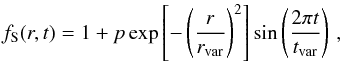 \begin{equation} f_\mathrm{S}(r, t) = 1 + p\exp\left[-\left(\frac{r}{r_\mathrm{var}}\right)^2\right] \sin\left(\frac{2\pi t}{t_\mathrm{var}}\right)\,, \end{equation}