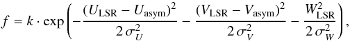 \appendix \setcounter{section}{1} \begin{equation} f = k \cdot \exp\left({- \frac{(U_{\rm LSR}-U_{\rm asym})^{2}}{2\,\sigma_{U}^{2}} - \frac{(V_{\rm LSR}-V_{\rm asym})^{2}}{2\,\sigma_{V}^{2}} - \frac{W^{2}_{\rm LSR}}{2\,\sigma_{W}^{2}}}\right), \label{eq:probabilities} \end{equation}