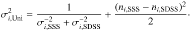 \begin{equation} \sigma_{i, {\rm Uni}}^2=\frac{1}{\sigma_{i, {\rm SSS}}^{-2}+\sigma_{i,{\rm SDSS}}^{-2}}+\frac{(n_{i,{\rm SSS}}-n_{i, {\rm SDSS}})^2}{2}\cdot \label{eq:sig} \end{equation}