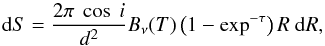 \begin{equation} {\rm d}S = \frac{2 \pi \ \cos \ i }{d^2} B_{\nu}(T) \left (1 - \exp^{-\tau} \right ) R \ {\rm d}R, \end{equation}