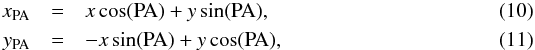 \begin{eqnarray} x_{{\rm PA}} & = & x \cos({\rm PA}) + y \sin({\rm PA}), \\ y_{{\rm PA}} & = & -x \sin({\rm PA}) + y \cos({\rm PA}), \end{eqnarray}