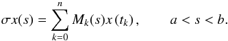 \begin{equation} \sigma x(s)=\sum_{k=0}^{n}M_k(s)x\left(t_k\right),\qquad a < s < b. \end{equation}