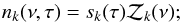 \begin{equation} n_k(\nu, \tau)=s_k(\tau)\mathcal Z_k(\nu); \end{equation}