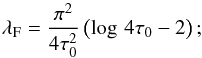 \begin{equation} \lambda_{\rm F}=\frac{\pi^2}{4\tau_0^2}\left(\log\,4\tau_0-2\right); \label{lambda:Fourier} \end{equation}