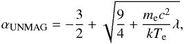 \begin{equation} \alpha_{\rm{UNMAG}}=-\frac{3}{2}+\sqrt{\frac{9}{4}+\frac{m_{\rm e} c^2}{kT_{\rm e}}\lambda}, \label{alphanomag} \end{equation}