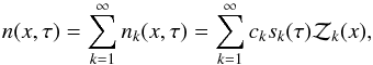 \begin{equation} n(x,\tau)= \sum_{k=1}^{\infty}n_k(x,\tau)=\sum_{k=1}^{\infty}c_{k} s_{k}(\tau)\mathcal Z_{k}(x), \label{solution} \end{equation}