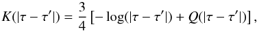 \begin{equation} K(|\tau-\tau'|)=\frac{3}{4}\left[-\log(|\tau-\tau'|)+Q(|\tau-\tau'|)\right], \label{logkernel} \end{equation}