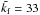 \hbox{$\tilde\kf=33$}