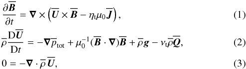 \begin{eqnarray} \label{dBmean} &&{\partial\meanBB\over\partial t}= \nab \times \left(\meanUU\times\meanBB -\etat\mu_0\meanJJ \right), \\ \label{dUmean} &&\meanrho{\DD\meanUU\over\DD t}= -\nab \meanp_{\rm tot} + \mu_0^{-1} (\meanBB \cdot \nab)\meanBB +\meanrho\grav - \nut \meanrho \meanQQ, \\ \label{drhomean} &&0=-\nab\cdot\meanrho \, \meanUU, \end{eqnarray}