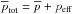 \hbox{$\meanp_{\rm tot}= \meanp + p_{\rm eff}$}