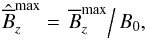 \begin{equation} \hat{\meanB}_z^{\max}=\left.\meanB_z^{\max}\right/B_0, \end{equation}