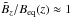 \hbox{$\tilde{B}_z/\Beq(z)\approx1$}