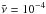 \hbox{$\tilde\nu=10^{-4}$}