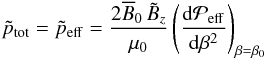 \begin{eqnarray} \tilde p_{\rm tot}=\tilde p_{\rm eff} = {2 \meanB_0 \, \tilde B_z \over \mu_0} \left({\dd \Peff\over\dd\beta^2} \right)_{\beta=\beta_0} \label{C4} \end{eqnarray}
