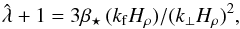 \begin{equation} \hat\lambda+1=3\betastar\,(\kf H_\rho)/(k_\perp H_\rho)^2, \end{equation}