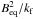 \hbox{$\Beq^2/\kf$}
