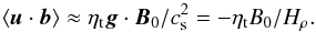 \begin{equation} \bra{\uu\cdot\bb}\approx\etat\grav\cdot\BB_0/\cs^2 =-\etat B_0/H_\rho. \end{equation}