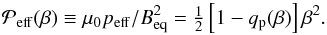 \begin{equation} \Peff(\beta)\equiv \mu_0 p_{\rm eff}/\Beq^2= \half\left[1-\qp(\beta)\right]\beta^2. \end{equation}