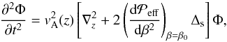 \begin{equation} {\partial^2 \Phi\over \partial t^2} =v^2_{\rm A}(z) \left[\nabla_z^2 +2 \left({\dd \Peff\over\dd\beta^2} \right)_{\beta=\beta_0} \Delta_{\rm s} \right] \Phi, \label{C6} \end{equation}