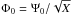 \hbox{$\Phi_0=\Psi_0 /\sqrt{X}$}