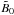 \hbox{$\tilde{B}_0$}