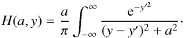 \begin{equation} \label{Vo} H(a,y)=\frac{a}{\pi}\int_{-\infty}^\infty\frac{{\rm e}^{-y'^2}}{(y-y')^2+a^2}\cdot \end{equation}