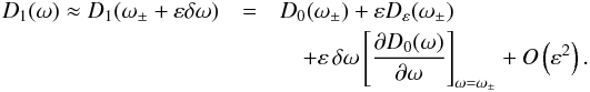 \begin{eqnarray} \label{Taylordispersion} D_1(\omega) \approx D_1(\omega_\pm + \varepsilon \delta\omega) &=& D_0(\omega_\pm) + \varepsilon D_\varepsilon(\omega_\pm) \nonumber \\ &&\quad + \varepsilon \, \delta \omega \left[ \frac{\partial D_0(\omega)}{\partial \omega} \right]_{\omega = \omega_\pm} + O\left(\varepsilon^2\right). \end{eqnarray}