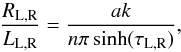 \begin{equation} \label{RoverL} \frac{R_{\textrm{L,R}}}{L_{\textrm{L,R}}} = \frac{a k}{n \pi \sinh(\tau_{\textrm{L,R}})}, \end{equation}
