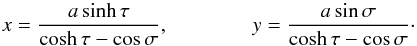 \begin{equation} \label{cartbicy} x = \frac{a \sinh \tau}{\cosh \tau - \cos \sigma}, \qquad \qquad y = \frac{a \sin \sigma}{\cosh \tau - \cos \sigma}\cdot \end{equation}