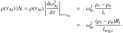 \begin{eqnarray} \label{comparebicy_cy} \rho (\tau_{\textrm{Ai}}) \, |\Delta| = \rho (\tau_{\textrm{Ai}}) \left|\frac{\textrm{d} \omega_{\textrm{Ai}}^2}{\textrm{d} \tau} \right|_{\tau = \tau_{\textrm{Ai}}} &=& \omega_{\textrm{ki}}^2 \, \frac{\rho_{\textrm{i}} - \rho_\textrm{e}}{l_{\textrm{i}}} \nonumber \\ &=& \omega_{\textrm{ki}}^2 \, \frac{(\rho_{\textrm{i}} - \rho_\textrm{e}) R_{\textrm{i}}}{l_{\text{avg,i}}}\cdot \end{eqnarray}
