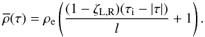 \begin{equation} \label{19mei1} \overline{\rho}(\tau) = \rho_\textrm{e} \left( \frac{(1-\zeta_{\textrm{L,R}}) (\tau_{\rm i} - |\tau|)}{l} + 1 \right). \end{equation}
