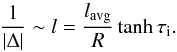 \begin{equation} \label{bicylindrical_problem} \frac{1}{|\Delta|} \sim l = \frac{l_{\text{avg}}}{R} \tanh \tau_{\rm i}. \end{equation}