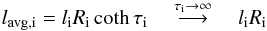 \begin{equation} \label{19mei5} l_{\text{avg,i}} = l_{\textrm{i}} R_{\textrm{i}} \coth \tau_{\textrm{i}} \quad \overset{\tau_{\textrm{i}} \rightarrow \infty}{\longrightarrow} \quad l_{\textrm{i}} R_{\textrm{i}} \end{equation}