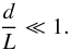 \begin{equation} \frac{d}{L} \ll 1. \end{equation}