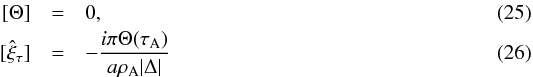 \begin{eqnarray} \label{thetajumpch4} [\Theta] &=& 0, \\ \label{jumpxitauch4} [\hat{\xi}_{\tau}] &=& - \frac{i \pi \Theta(\tau_{\rm A})}{a \rho_{\textrm{A}} |\Delta|} \end{eqnarray}